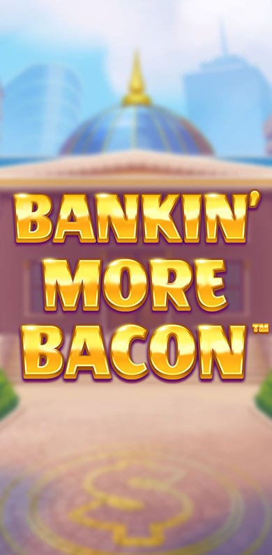 Bankin' More Bacon in si_blueprintslots